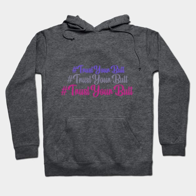 Trust Your Butt Hoodie by NeonDreams-JPEG